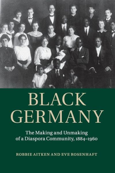 Cover for Aitken, Robbie (Sheffield Hallam University) · Black Germany: The Making and Unmaking of a Diaspora Community, 1884–1960 (Paperback Book) (2015)