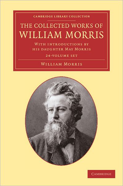 Cover for William Morris · The Collected Works of William Morris 24 Volume Set: With Introductions by his Daughter May Morris - Cambridge Library Collection - Literary  Studies (Book pack) (2012)