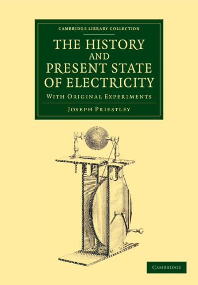 Cover for Joseph Priestley · The History and Present State of Electricity: With Original Experiments - Cambridge Library Collection - Physical  Sciences (Paperback Book) (2013)