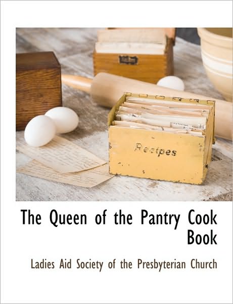 Cover for Aid Society of the Presbyterian Ladies Aid Society of the Presbyterian C · The Queen of the Pantry Cook Book (Paperback Book) (2010)