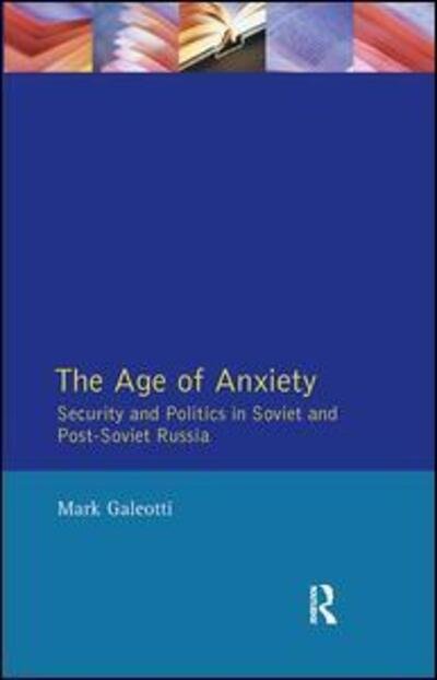 Cover for Mark Galeotti · The Age of Anxiety: Security and Politics in Soviet and Post-Soviet Russia (Innbunden bok) (2017)