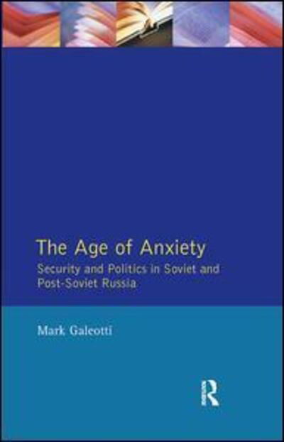 Cover for Mark Galeotti · The Age of Anxiety: Security and Politics in Soviet and Post-Soviet Russia (Gebundenes Buch) (2017)