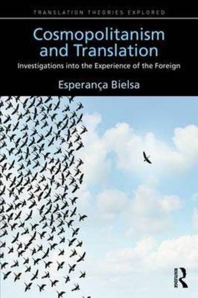 Cover for Bielsa, Esperanca (Universitat Autonoma de Barcelona, Spain) · Cosmopolitanism and Translation: Investigations into the Experience of the Foreign - Translation Theories Explored (Paperback Book) (2016)