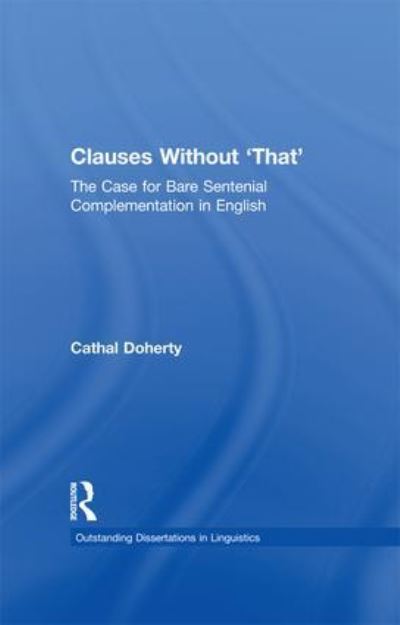 Cover for Cathal Doherty · Clauses Without 'That': The Case for Bare Sentential Complementation in English - Outstanding Dissertations in Linguistics (Pocketbok) (2015)