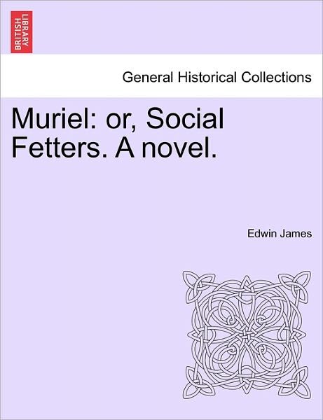 Cover for Edwin James · Muriel: Or, Social Fetters. a Novel. (Paperback Bog) (2011)