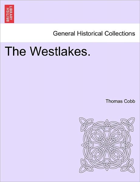 The Westlakes. - Thomas Cobb - Books - British Library, Historical Print Editio - 9781241400392 - March 1, 2011