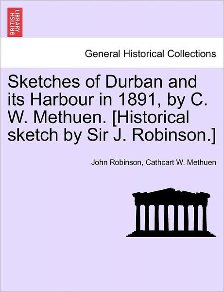 Cover for John Robinson · Sketches of Durban and Its Harbour in 1891, by C. W. Methuen. [historical Sketch by Sir J. Robinson.] (Pocketbok) (2011)