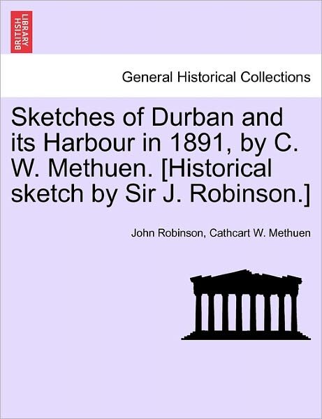 Cover for John Robinson · Sketches of Durban and Its Harbour in 1891, by C. W. Methuen. [historical Sketch by Sir J. Robinson.] (Paperback Book) (2011)