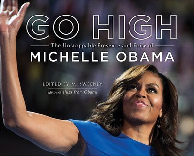 Cover for M. Sweeney · Go High: The Unstoppable Presence and Poise of Michelle Obama (Hardcover Book) (2019)
