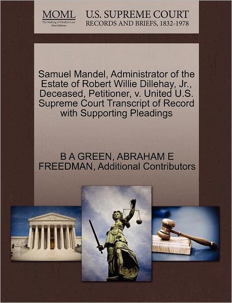 Samuel Mandel, Administrator of the Estate of Robert Willie Dillehay, Jr., Deceased, Petitioner, V. United U.s. Supreme Court Transcript of Record Wit - B a Green - Kirjat - Gale Ecco, U.S. Supreme Court Records - 9781270389392 - perjantai 28. lokakuuta 2011