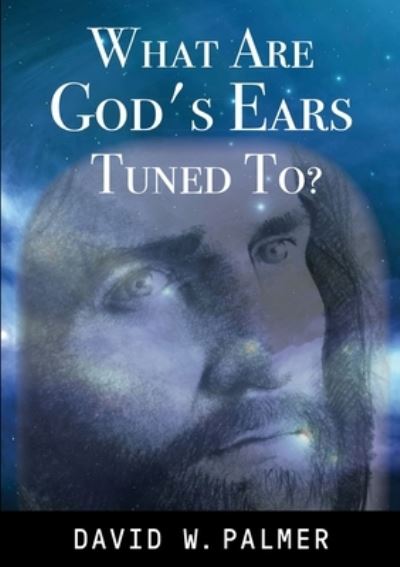 Cover for David W. Palmer · What Are God's Ears Tuned To? (Book) (2015)