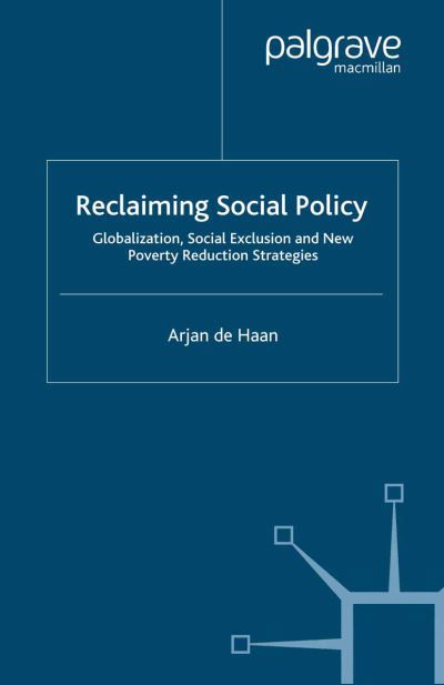 Reclaiming Social Policy: Globalization, Social Exclusion and New Poverty Reduction Strategies - Arjan De Haan - Livres - Palgrave Macmillan - 9781349283392 - 2007