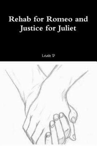 Leah D. · Rehab for Romeo and Justice for Juliet (Taschenbuch) (2017)