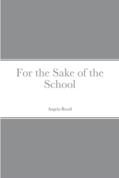 Cover for Angela Brazil · For the Sake of the School (Buch) (2022)