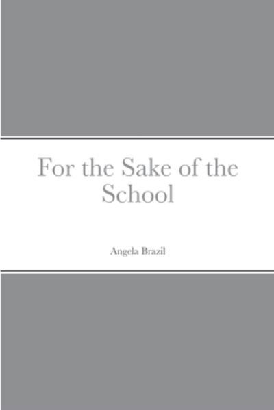 Cover for Angela Brazil · For the Sake of the School (Book) (2022)