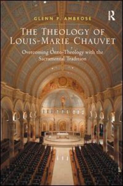 Cover for Glenn Ambrose · The Theology of Louis-Marie Chauvet: Overcoming Onto-Theology with the Sacramental Tradition (Hardcover Book) (2012)