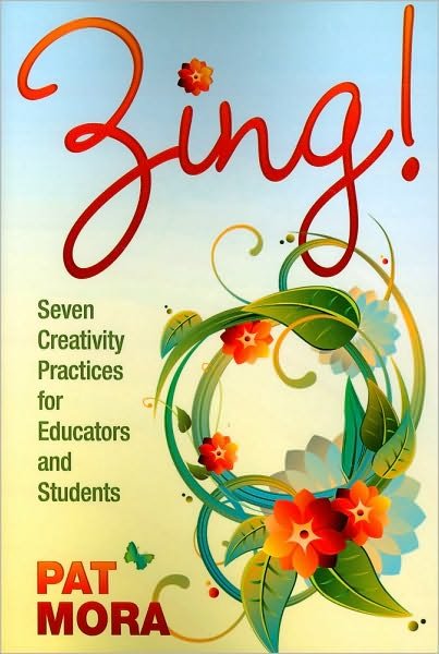 Zing! Seven Creativity Practices for Educators and Students - Pat Mora - Books - SAGE Publications Inc - 9781412978392 - June 8, 2010