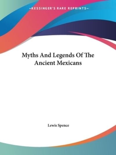 Cover for Lewis Spence · Myths and Legends of the Ancient Mexicans (Paperback Bog) (2005)