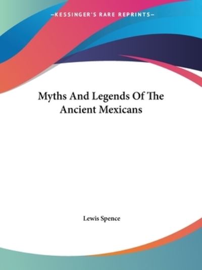 Cover for Lewis Spence · Myths and Legends of the Ancient Mexicans (Paperback Book) (2005)