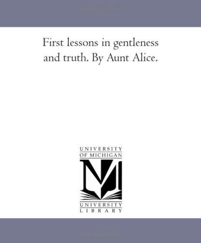 Cover for (None) · First Lessons in Gentleness and Truth. by Aunt Alice. (Paperback Book) (2006)