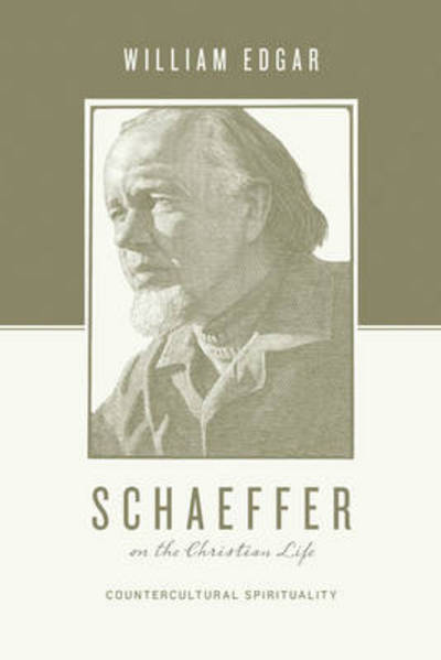 Cover for William Edgar · Schaeffer on the Christian Life: Countercultural Spirituality - Theologians on the Christian Life (Paperback Book) (2013)