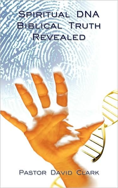 Cover for David Clark · Spiritual Dna Biblical Truth Revealed (Pocketbok) (2008)
