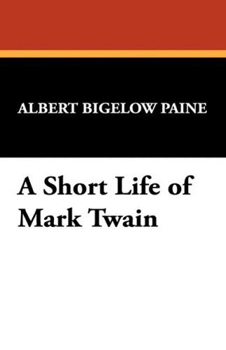 Albert Bigelow Paine · A Short Life of Mark Twain (Hardcover Book) (2024)