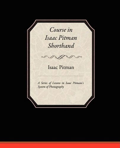 Cover for Isaac Pitman · Course in Isaac Pitman Shorthand - a Series of Lessons in Isaac Pitmans S System of Phonography (Paperback Book) (2009)