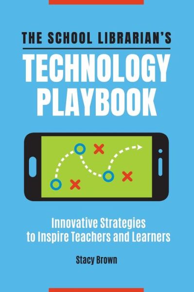 Cover for Stacy Brown · The School Librarian's Technology Playbook: Innovative Strategies to Inspire Teachers and Learners (Paperback Book) (2020)