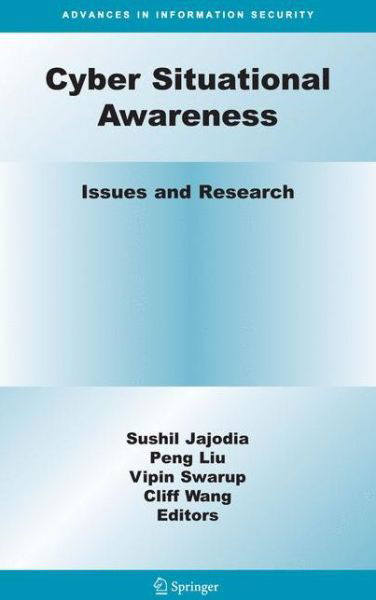 Cyber Situational Awareness: Issues and Research - Advances in Information Security - Sushil Jajodia - Books - Springer-Verlag New York Inc. - 9781441901392 - October 28, 2009