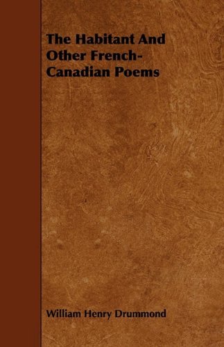 Cover for William Henry Drummond · The Habitant and Other French-canadian Poems (Paperback Book) (2009)