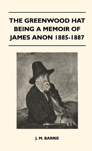Cover for James Matthew Barrie · The Greenwood Hat Being a Memoir of James Anon 1885-1887 (Hardcover Book) (2010)