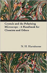 Crystals and the Polarising Microscope - A Handbook for Chemists and Others - N. H. Hartshorne - Books - Read Books - 9781447417392 - June 9, 2011