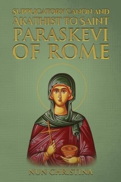 Cover for Nun Christina · Supplicatory Canon and Akathist to Saint Paraskevi of Rome (Book) (2023)