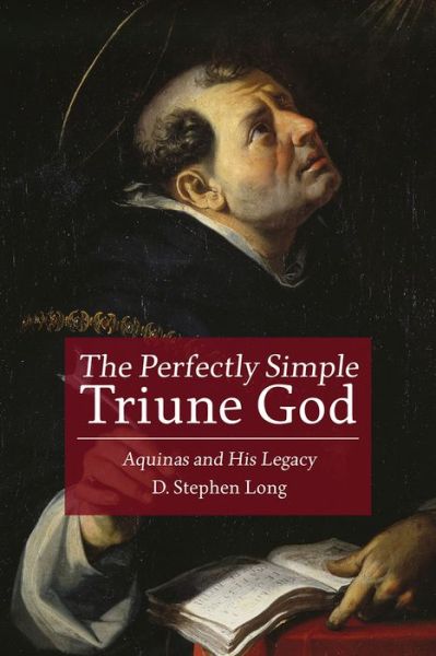 Cover for D. Stephen Long · The Perfectly Simple Triune God: Aquinas and His Legacy (Paperback Book) (2016)