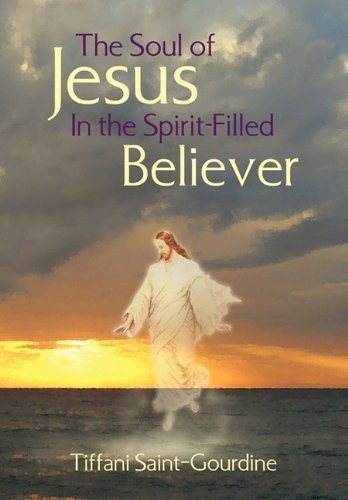 Cover for Tiffani Saint-gourdine · The Soul of Jesus in the Spirit-filled Believer (Hardcover Book) (2010)