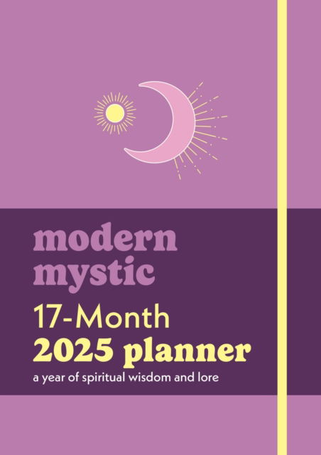 Modern Mystic 17-Month 2025 Planner: A Year of Spiritual Wisdom and Lore (Hardcover Book) (2024)