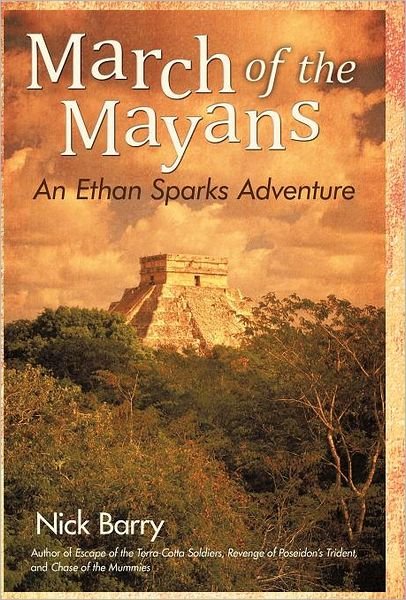 March of the Mayans: an Ethan Sparks Adventure - Nick Barry - Books - iUniverse - 9781462069392 - December 28, 2011