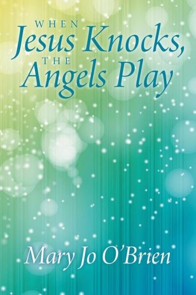 Cover for Mary Jo O'brien · When Jesus Knocks, the Angels Play (Paperback Book) (2014)