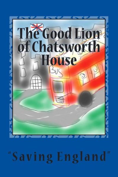 The Good Lion of Chatsworth House - Tim Sutton - Books - Createspace Independent Publishing Platf - 9781466470392 - October 24, 2011