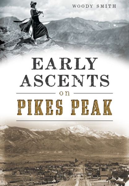 Cover for Woody Smith · Early Ascents on Pikes Peak (Paperback Book) (2015)