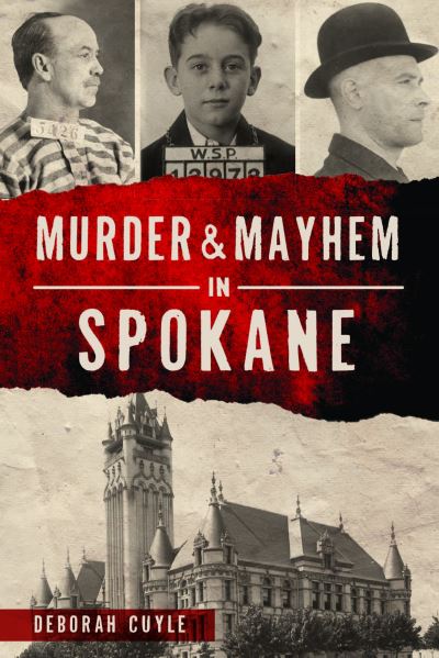 Murder & Mayhem in Spokane - Deborah Cuyle - Books - Arcadia Pub - 9781467150392 - April 25, 2022