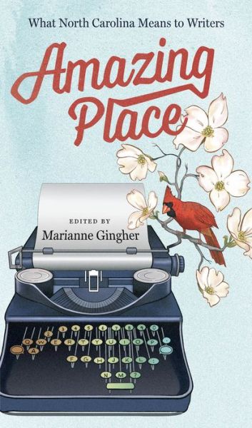 Cover for Marianne Gingher · Amazing Place: What North Carolina Means to Writers (Paperback Book) (2015)