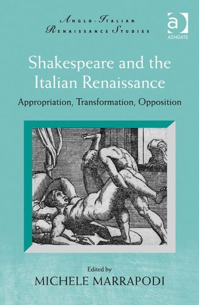 Michele Marrapodi · Shakespeare and the Italian Renaissance: Appropriation, Transformation, Opposition - Anglo-Italian Renaissance Studies (Hardcover Book) [New edition] (2014)