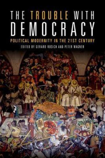 Cover for Peter Wagner · The Trouble with Democracy: Political Modernity in the 21st Century (Paperback Book) (2017)