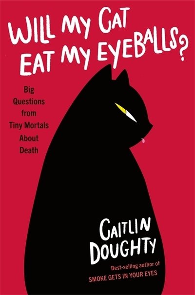 Cover for Caitlin Doughty · Will My Cat Eat My Eyeballs?: Big Questions from Tiny Mortals About Death (Innbunden bok) (2019)