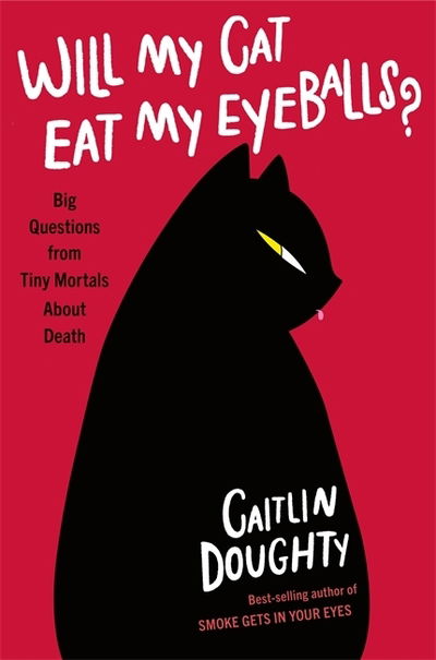 Cover for Caitlin Doughty · Will My Cat Eat My Eyeballs?: Big Questions from Tiny Mortals About Death (Hardcover Book) (2019)