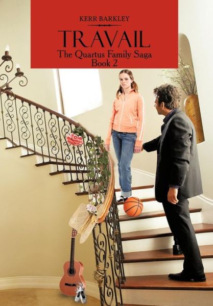 Cover for Kerr Barkley · Travail: the Quartus Family Saga Book 2 (Hardcover Book) (2012)