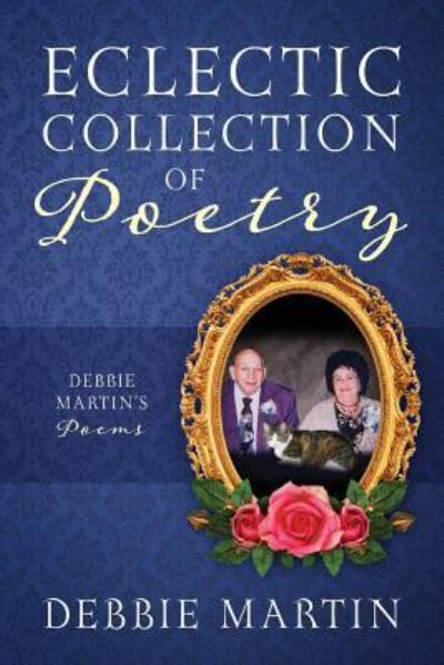 Eclectic Collection of Poetry - Debbie Martin - Books - Outskirts Press - 9781478798392 - June 26, 2018