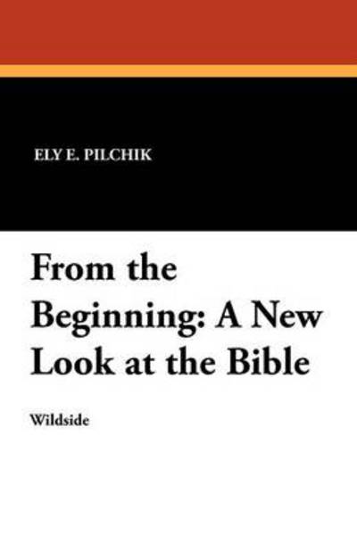 Cover for Ely E Pilchik · From the Beginning: a New Look at the Bible (Paperback Book) (2024)